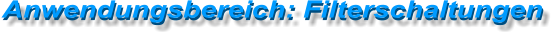 Anwendungsbereich: Filterschaltungen Anwendungsbereich: Filterschaltungen