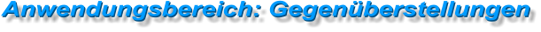 Anwendungsbereich: Gegenüberstellungen Anwendungsbereich: Gegenüberstellungen