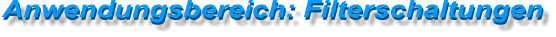 Anwendungsbereich: Filterschaltungen Anwendungsbereich: Filterschaltungen