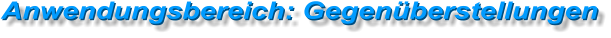 Anwendungsbereich: Gegenüberstellungen Anwendungsbereich: Gegenüberstellungen