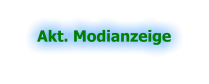 Akt. Modianzeige