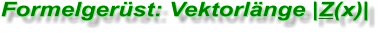 Formelgerüst: Vektorlänge |Z(x)| Formelgerüst: Vektorlänge |Z(x)|