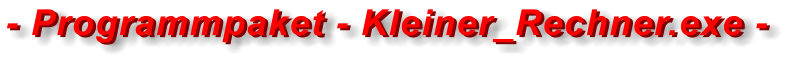 - Programmpaket - Kleiner_Rechner.exe - - Programmpaket - Kleiner_Rechner.exe -
