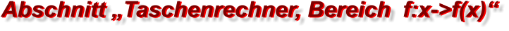 Abschnitt „Taschenrechner, Bereich  f:x->f(x)“ Abschnitt „Taschenrechner, Bereich  f:x->f(x)“