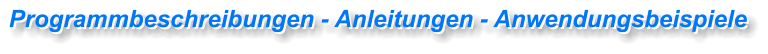 Programmbeschreibungen - Anleitungen - Anwendungsbeispiele Programmbeschreibungen - Anleitungen - Anwendungsbeispiele