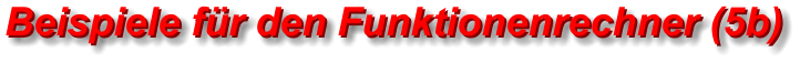 Beispiele für den Funktionenrechner (5b) Beispiele für den Funktionenrechner (5b)