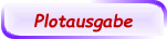 Plotausgabe