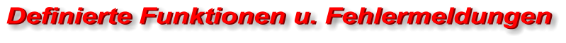 Definierte Funktionen u. Fehlermeldungen Definierte Funktionen u. Fehlermeldungen