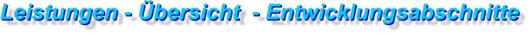 Leistungen - Übersicht  - Entwicklungsabschnitte Leistungen - Übersicht  - Entwicklungsabschnitte