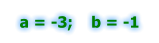 a = -3;    b = -1