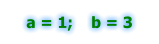a = 1;    b = 3