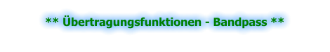 ** Übertragungsfunktionen - Bandpass **