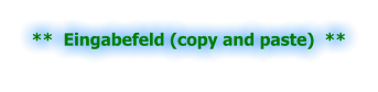 **  Eingabefeld (copy and paste)  **