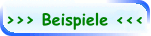 >>> Beispiele <<<