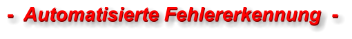-  Automatisierte Fehlererkennung  - -  Automatisierte Fehlererkennung  -
