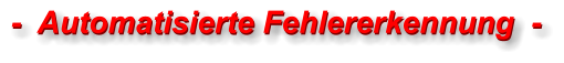 -  Automatisierte Fehlererkennung  - -  Automatisierte Fehlererkennung  -