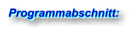 Programmabschnitt: Programmabschnitt: Programmabschnitt:
