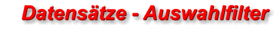 Datensätze - Auswahlfilter Datensätze - Auswahlfilter