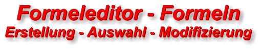 Formeleditor - Formeln Erstellung - Auswahl - Modifizierung  Formeleditor - Formeln Erstellung - Auswahl - Modifizierung