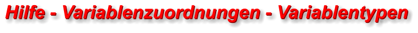 Hilfe - Variablenzuordnungen - Variablentypen Hilfe - Variablenzuordnungen - Variablentypen