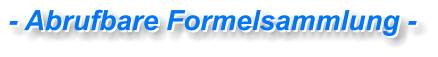 - Abrufbare Formelsammlung -  - Abrufbare Formelsammlung -