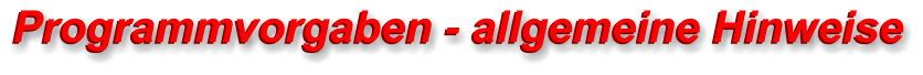 Programmvorgaben - allgemeine Hinweise   Programmvorgaben - allgemeine Hinweise