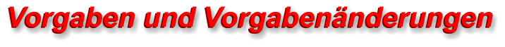 Vorgaben und Vorgabenänderungen   Vorgaben und Vorgabenänderungen