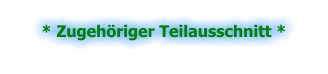 * Zugehöriger Teilausschnitt *