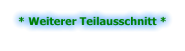 * Weiterer Teilausschnitt *