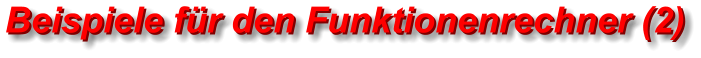 Beispiele für den Funktionenrechner (2) Beispiele für den Funktionenrechner (2)