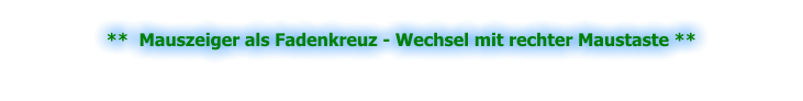 **  Mauszeiger als Fadenkreuz - Wechsel mit rechter Maustaste **