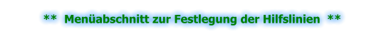 **  Menüabschnitt zur Festlegung der Hilfslinien  **