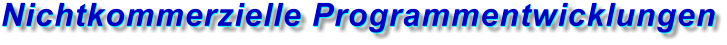 Nichtkommerzielle Programmentwicklungen Nichtkommerzielle Programmentwicklungen