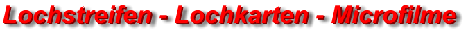 Lochstreifen - Lochkarten - Microfilme Lochstreifen - Lochkarten - Microfilme