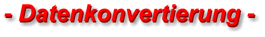 - Datenkonvertierung - - Datenkonvertierung -