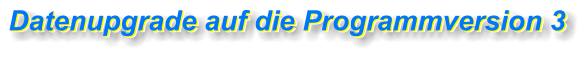 Datenupgrade auf die Programmversion 3  Datenupgrade auf die Programmversion 3  Datenupgrade auf die Programmversion 3