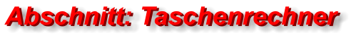 Abschnitt: Taschenrechner Abschnitt: Taschenrechner