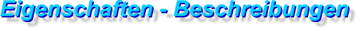 Eigenschaften - Beschreibungen Eigenschaften - Beschreibungen