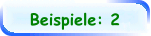 Beispiele: 2