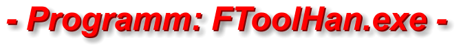 - Programm: FToolHan.exe - - Programm: FToolHan.exe -