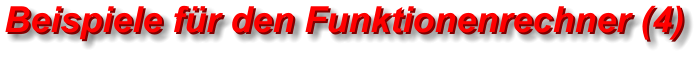 Beispiele für den Funktionenrechner (4) Beispiele für den Funktionenrechner (4)